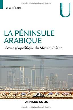 La péninsule Arabique : coeur géopolitique du Moyen-Orient