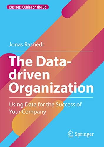 The Data-driven Organization: Using Data for the Success of Your Company (Business Guides on the Go)