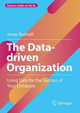 The Data-driven Organization: Using Data for the Success of Your Company (Business Guides on the Go)