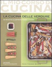 La cucina delle verdure. 84 ricette illustrate passo a passo