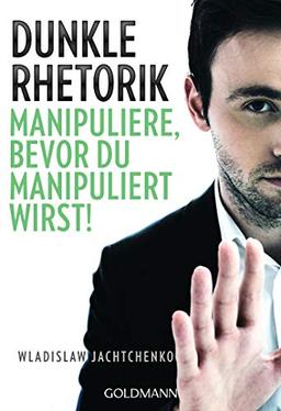 Dunkle Rhetorik: Manipuliere, bevor du manipuliert wirst!