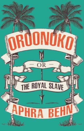 Oroonoko: or, The Royal Slave