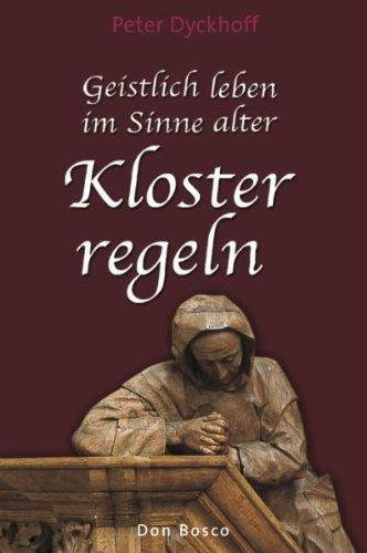 Geistlich leben im Sinne alter Klosterregeln