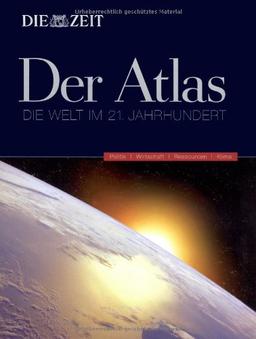 Die Zeit, Der Atlas: Die Welt im 21. Jahrhundert. Politik - Wirtschaft - Ressourcen - Klima