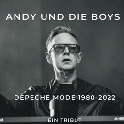 Depeche Mode 1980-2022 Andy und die boys: Ein Tribut