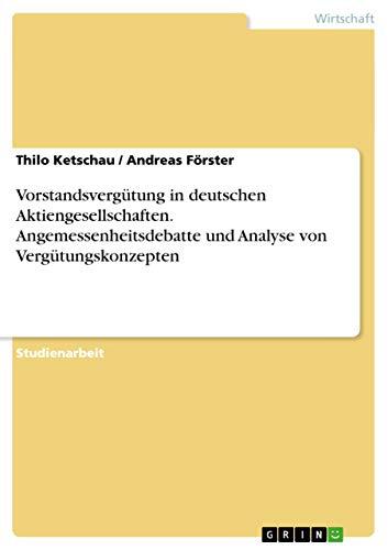 Vorstandsvergütung in deutschen Aktiengesellschaften. Angemessenheitsdebatte und Analyse von Vergütungskonzepten