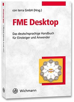 FME Desktop: Das deutschsprachige Handbuch für Einsteiger und Anwender