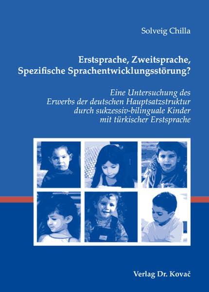 Erstsprache, Zweitsprache, Spezifische Sprachentwicklungsstörung?: Eine Untersuchung des Erwerbs der deutschen Hauptsatzstruktur durch ... Sprachwissenschaftliche Forschungsergebnisse)