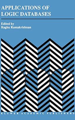Applications of Logic Databases (The Springer International Series in Engineering and Computer Science, 296, Band 296)