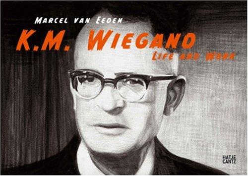 Marcel van Eeden: K. M. Wiegand. Life and Work