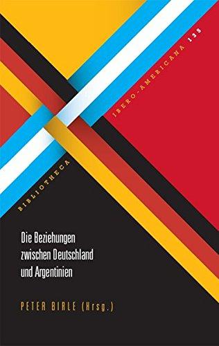 Die Beziehungen zwischen Deutschland und Argentinien (Bibliotheca Ibero-Americana)