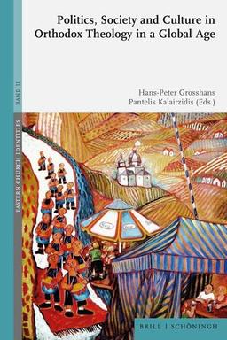 Politics, Society and Culture in Orthodox Theology in a Global Age (Eastern Church Identities)