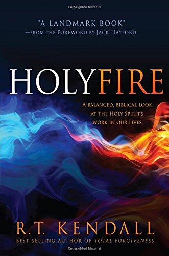 Holy Fire: A Balanced, Biblical Look at the Holy Spirit's Work in Our Lives