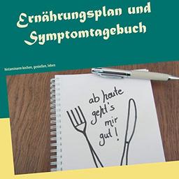 Ernährungsplan und Symptomtagebuch: histaminarm kochen, genießen, leben