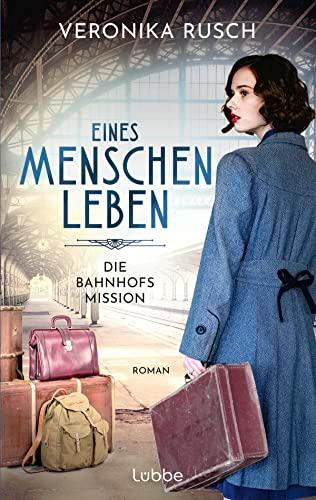 Die Bahnhofsmission: Eines Menschen Leben. Roman (Heldinnen des Alltags, Band 2)