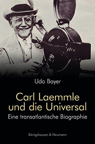 Carl Laemmle und die Universal: Eine transatlantische Biographie