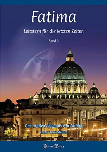 Fatima - Leitstern für die letzten Zeiten / Bd. 3: Das grosse Geheimnis von Fatima