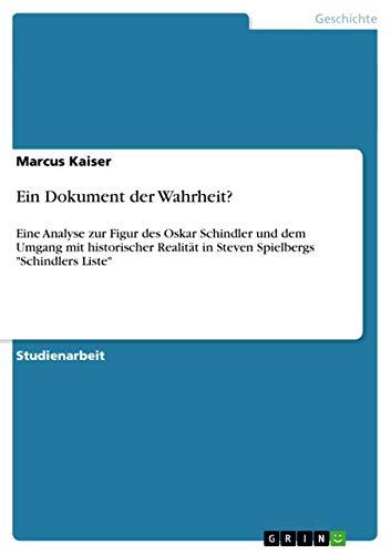 Ein Dokument der Wahrheit?: Eine Analyse zur Figur des Oskar Schindler und dem Umgang mit historischer Realität in Steven Spielbergs "Schindlers Liste"