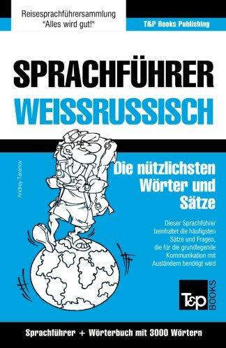 Sprachführer Deutsch-Weißrussisch und thematischer Wortschatz mit 3000 Wörtern