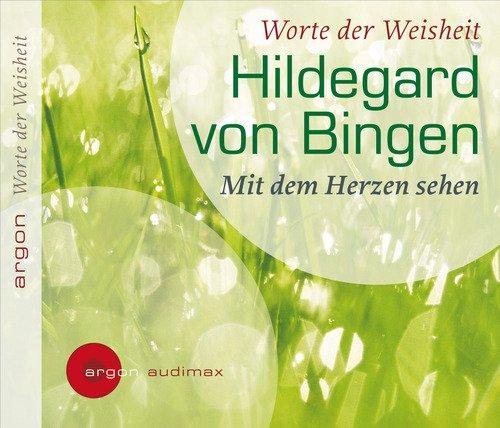 Hildegard von Bingen: Mit dem Herzen sehen