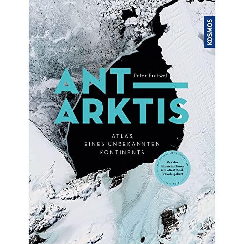 Antarktis: Atlas des unbekannten Kontinents