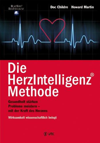 Die HerzIntelligenz-Methode: Gesundheit stärken, Probleme meistern - mit der Kraft des Herzen