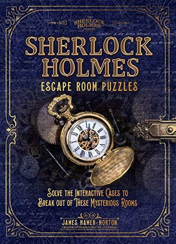 Hamer-Morton, J: Sherlock Holmes Escape Room Puzzles: Solve the Interactive Cases to Break Out of These Mysterious Rooms (The Sherlock Holmes Puzzle Collection)