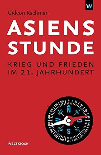 Asiens Stunde: Krieg und Frieden im 21. Jahrhundert