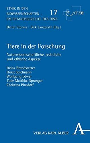 Tiere in der Forschung: Naturwissenschaftliche, rechtliche und ethische Aspekte (Ethik in den Biowissenschaften)