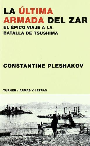 La última armada del zar : el épico viaje a la batalla de Tsushima (Armas y Letras, Band 7)