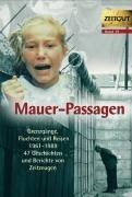 Mauer-Passagen. Grenzgänge, Fluchten  und Reisen 1961-1989