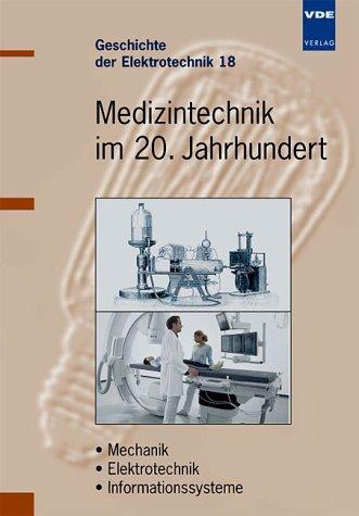 Medizintechnik im 20.Jahrhundert: Mechanik - Elektrotechnik - Informationssysteme