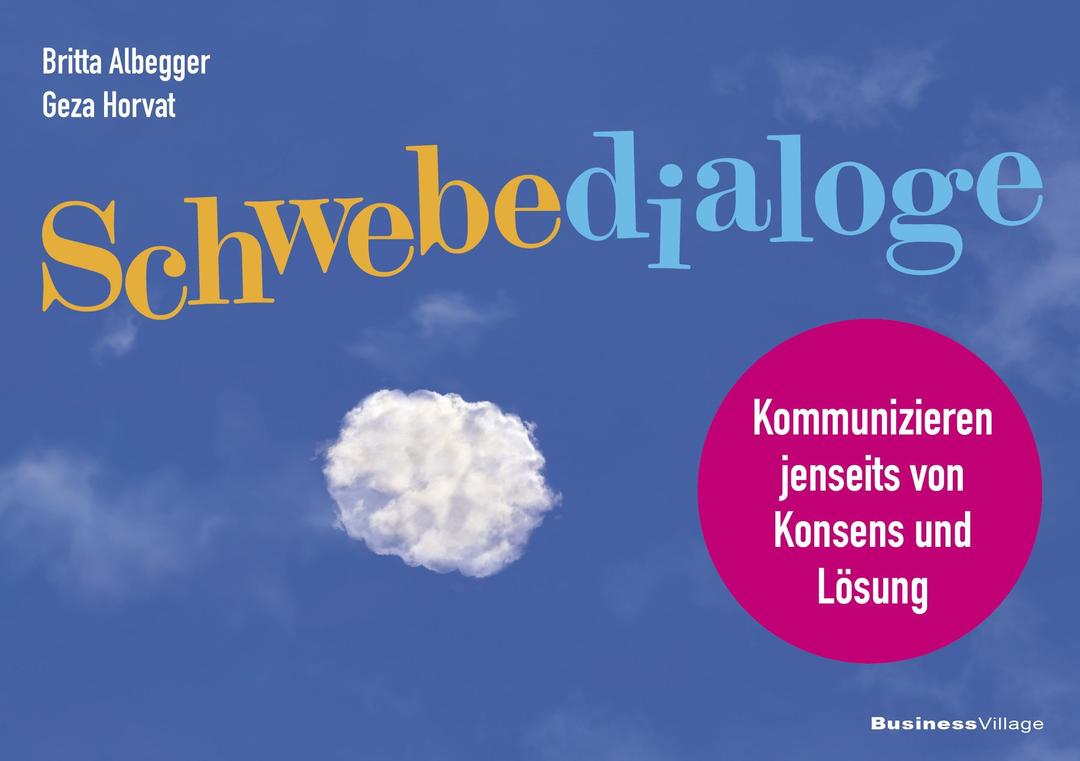 Schwebedialoge: Kommunizieren jenseits von Konsens und Lösung