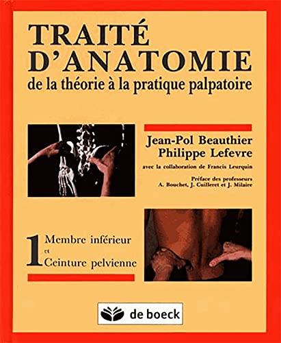 Traité d'anatomie : de la théorie à la pratique palpatoire. Vol. 1. Membre inférieur et ceinture pelvienne