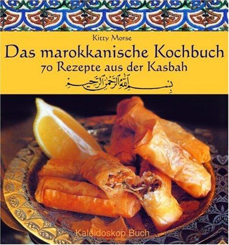 Das marokkanische Kochbuch: 70 Rezepte aus der Kasbah