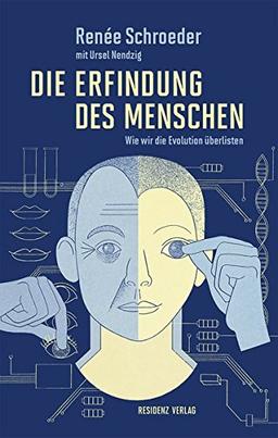 Die Erfindung des Menschen: Wie wir die Evolution überlisten