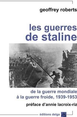 Les guerres de Staline : de la guerre mondiale à la guerre froide (1939-1953)