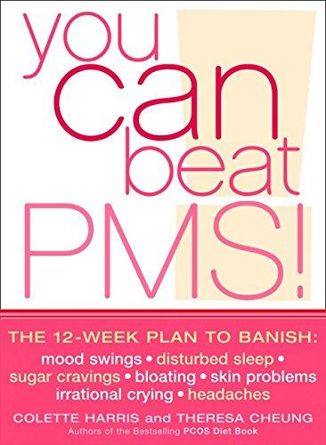 You Can Beat PMS: Feel Fantastic All Month Long With This 12-Week Nutrition and Lifestyle Plan: The 12-week Plan to Banish Mood Swings, Disturbed Skin Problems, Irrational Crying, Headaches