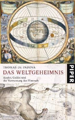 Das Weltgeheimnis: Kepler, Galilei und die Vermessung des Himmels