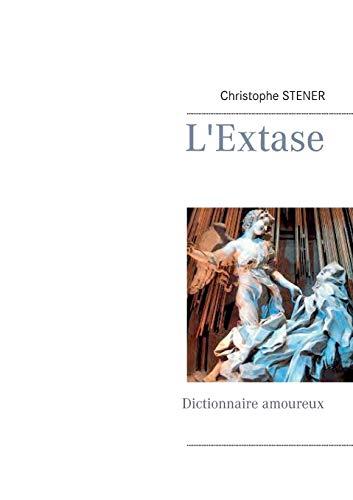 L'Extase : Dictionnaire amoureux