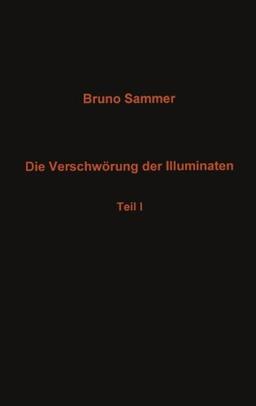 Die Verschwörung der Illuminaten - Teil I