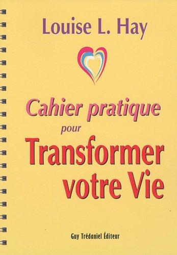 Cahier pratique pour transformer votre vie