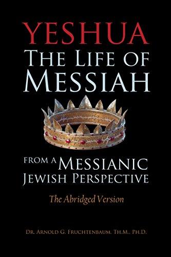 Yeshua: The Life of Messiah from a Messianic Jewish Perspective - The Abridged Version