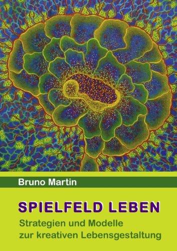 Spielfeld Leben: Strategien und Modelle zur kreativen Lebensgestaltung