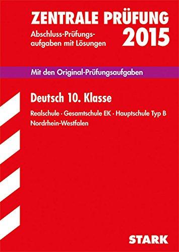 Abschluss-Prüfungsaufgaben Realschule Nordrhein-Westfalen / Deutsch 10. Klasse Zentrale Prüfung 2015: Mit den Original-Prüfungsaufgaben mit Lösungen.  Realschule - Gesamtschule EK - Hauptschule Typ B