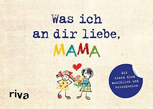 Was ich an dir liebe, Mama – Version für Kinder: Zum Ausfüllen und Verschenken