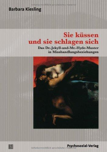 Sie küssen und sie schlagen sich: Das Dr.-Jekyll-und-Mr.-Hyde-Muster in Misshandlungsbeziehungen