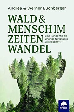 Wald & Mensch im Zeitenwandel: Eine Pandemie als Chance für unsere Gesellschaft