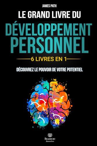 Le Grand Livre du DÉVELOPPEMENT PERSONNEL: | 6 LIVRES EN 1 | : Explorez Toutes les Clés du Développement Personnel, Découvrez Comment Libérer votre ... Règles d’Or pour le Développement Personnel)