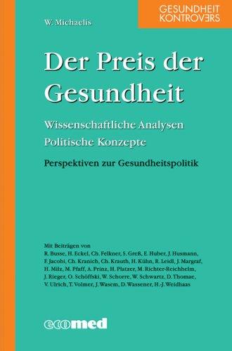 Der Preis der Gesundheit: Wissenschaftliche Analysen; Politische Konzepte; Perspektiven zur Gesundheitspolitik